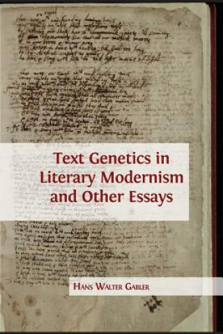 Kniha Text Genetics in Literary Modernism and other Essays HANS WALTER GABLER