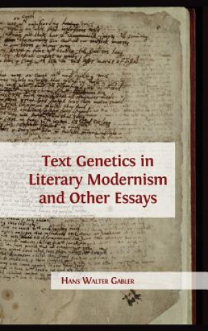 Kniha Text Genetics in Literary Modernism and Other Essays HANS WALTER GABLER