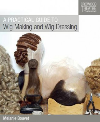 Książka Practical Guide to Wig Making and Wig Dressing Melanie Bouvet