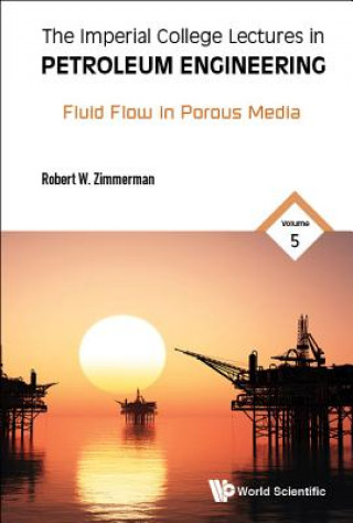 Carte Imperial College Lectures In Petroleum Engineering, The - Volume 5: Fluid Flow In Porous Media Zimmerman