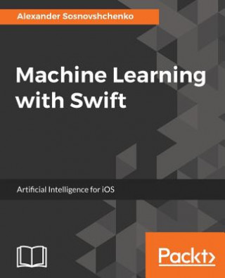 Livre Machine Learning with Swift Alexander Sosnovshchenko