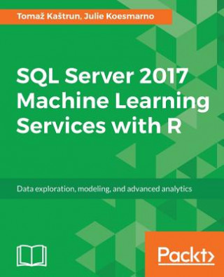 Kniha SQL Server 2017 Machine Learning Services with R Tomaz Kastrun