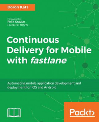 Knjiga Continuous Delivery for Mobile with fastlane Doron Katz