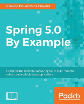 Knjiga Spring 5.0 By Example Claudio Eduardo de Oliveira