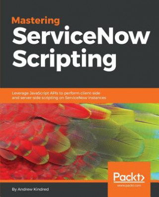 Kniha Mastering ServiceNow Scripting ANDREW KINDRED