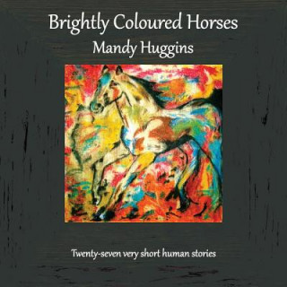 Knjiga Brightly Coloured Horses MANDY HUGGINS