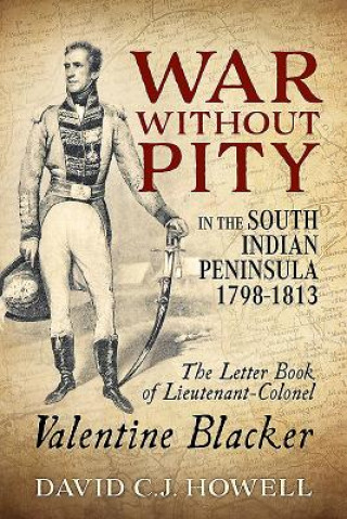 Carte War without Pity in the South Indian Peninsula 1798-1813 David C.J. Howell