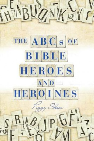 Könyv Abcs of Bible Heroes and Heroines PEGGY SHAW
