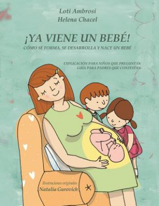 Carte !YA VIENE UN BEBE! Como se forma, se desarrolla y nace un bebe. Explicacion para ninos que preguntan, guia para padres que responden (Version para Esp LOTI AMBROSI