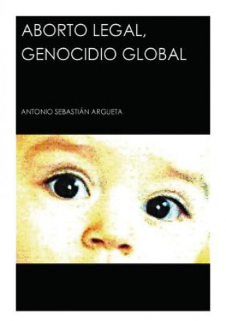 Kniha Aborto Legal, Genocidio Global A ARGUETA SEBASTI N
