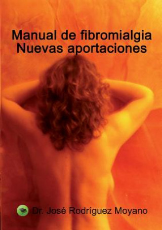 Kniha Manual de Fibromialgia. Nuevas Aportaciones MOYANO JOS  RODR GUE