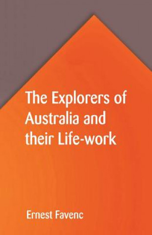 Kniha Explorers of Australia and their Life-work ERNEST FAVENC