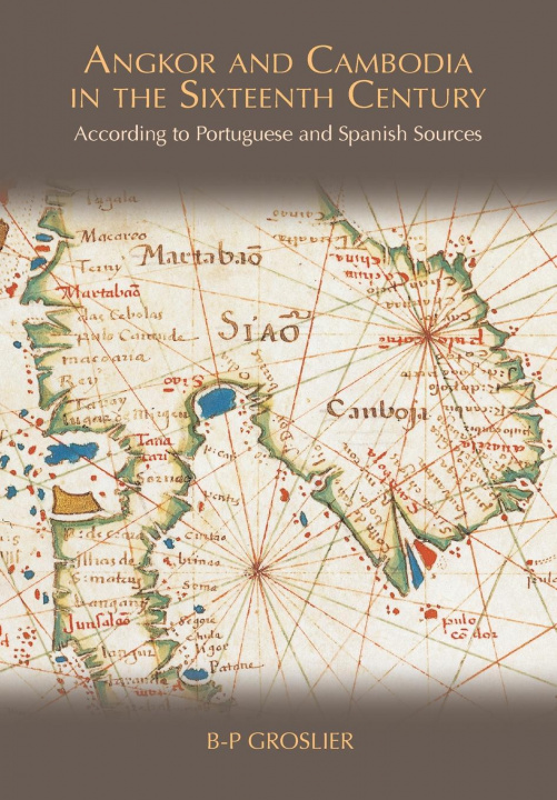 Könyv Angkor and Cambodia in the Sixteenth Century BERNARD PH GROSLIER