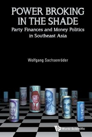 Könyv Power Broking In The Shade: Party Finances And Money Politics In Southeast Asia Sachsenroeder