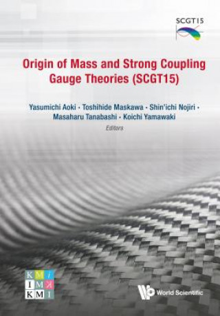 Kniha Origin Of Mass And Strong Coupling Gauge Theories (Scgt 15) - Proceedings Of The Sakata Memorial Kmi Workshop Shin'ichi Nojiri