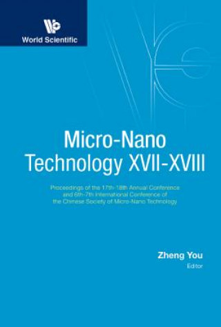 Kniha Micro-nano Technology Xvii-xviii - Proceedings Of The 17th-18th Annual Conference And 6th-7th International Conference Of The Chinese Society Of Micro Zheng You