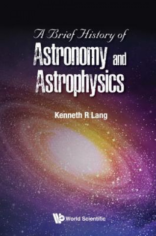 Könyv Brief History Of Astronomy And Astrophysics, A Lang