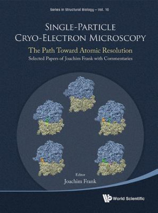 Kniha Single-particle Cryo-electron Microscopy: The Path Toward Atomic Resolution/ Selected Papers Of Joachim Frank With Commentaries Joachim Frank