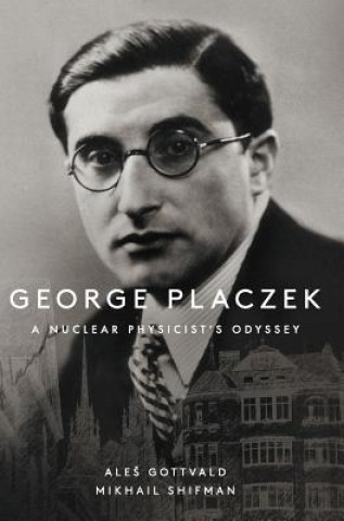 Kniha George Placzek: A Nuclear Physicist's Odyssey Gottvald