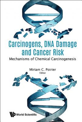 Könyv Carcinogens, Dna Damage And Cancer Risk: Mechanisms Of Chemical Carcinogenesis Miriam C Poirier