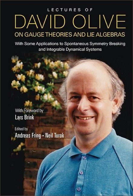 Carte Lectures Of David Olive On Gauge Theories And Lie Algebras: With Some Applications To Spontaneous Symmetry Breaking And Integrable Dynamical Systems - Fring