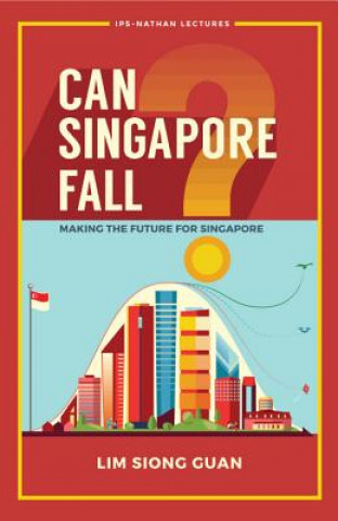 Knjiga Can Singapore Fall?: Making The Future For Singapore Lim