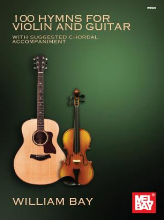 Knjiga 100 Hymns for Violin and Guitar: With Suggested Chordal Accompaniment William Bay