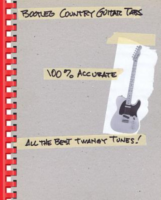 Carte Bootleg Country Guitar Tabs: 100% Accurate - All the Best Twangy Tunes Hal Leonard Corp