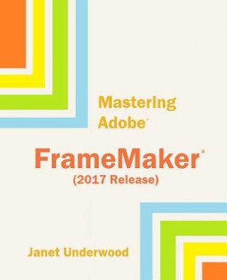 Boek Mastering Adobe FrameMaker (2017 Release) Janet S Underwood