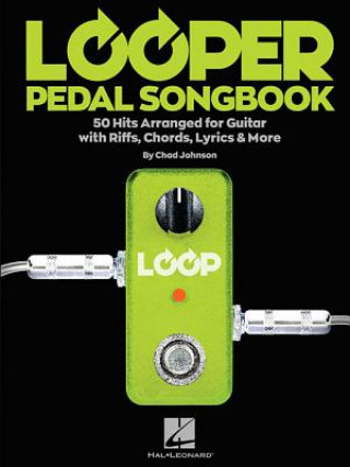Kniha Looper Pedal Songbook: 50 Hits Arranged for Guitar with Riffs, Chords, Lyrics & More Hal Leonard Corp