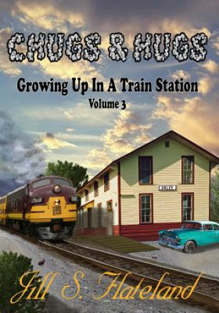 Książka Chugs & Hugs: Growing Up In A Train Station Vol. 3 Jill S Flateland