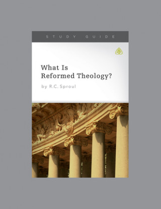 Knjiga What Is Reformed Theology?, Teaching Series Study Guide Ligonier Ministries