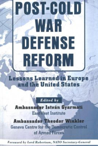 Könyv Post-Cold War Defense Reform: Lessons Learned in Europe and the United States Istvan Gyarmati