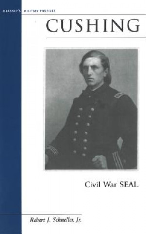 Buch Cushing: Civil War SEAL Robert John Schneller