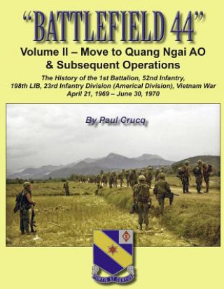 Kniha Battlefield 44: Volume II - Move to Quang Ngai AO & Subsequent Operations: The History of the 1st Battalion, 52nd Infantry, 198th LIB, Paul Crucq