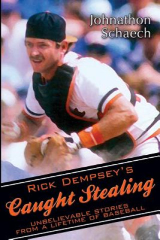 Carte Rick Dempsey's Caught Stealing: Unbelievable Stories From a Lifetime of Baseball Johnathon Schaech