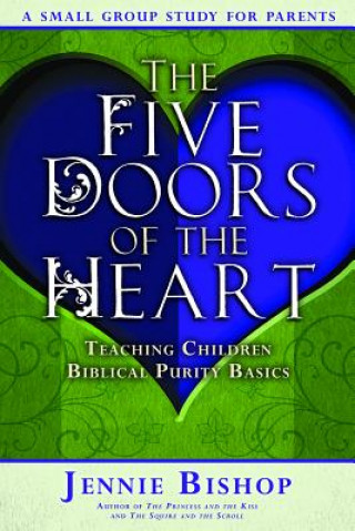 Kniha Child/Family Five Doors - Parent Study Guide - Five Doors of the Heart Jennie Bishop Jennie Bishop