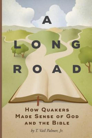 Kniha A Long Road: How Quakers Made Sense of God and the Bible T Vail Palmer