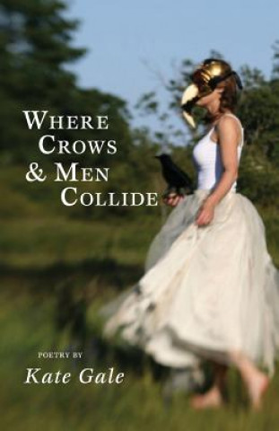 Kniha Where Crows & Men Collide Kate Gale