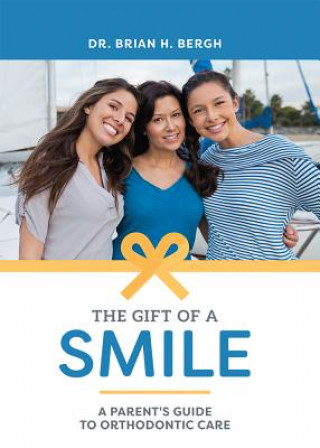 Könyv The Gift of a Smile: A Parent's Guide to Orthodontic Care Brian H Bergh
