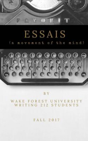 Könyv Essais: a movement of the mind Wake Forest University Undergraduates