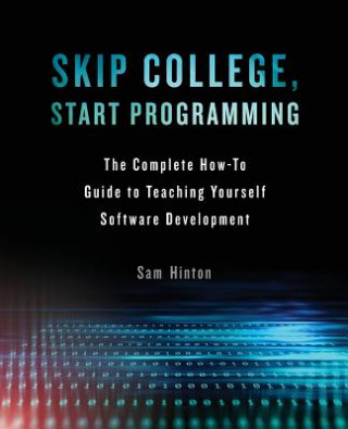 Książka Skip College, Start Programming: The Complete How-To Guide to Teaching Yourself Software Development Sam Hinton