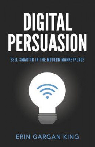 Kniha Digital Persuasion: Sell Smarter in the Modern Marketplace Erin Gargan