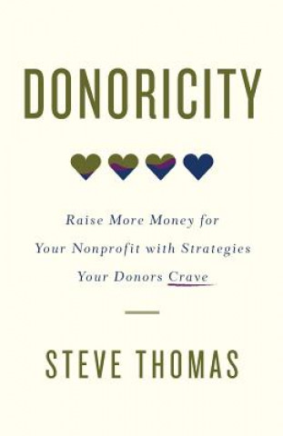 Livre Donoricity: Raise More Money for Your Nonprofit with Strategies Your Donors Crave Steve Thomas