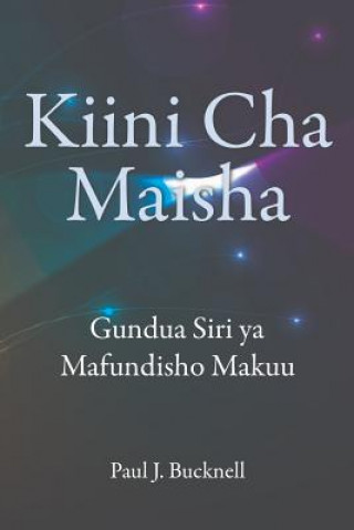 Книга Kiini Cha Maisha: Kielelezo Cha Mafunzo Bora Paul J Bucknell