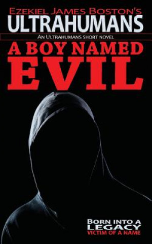 Carte A Boy Named Evil, Ultrahumans: An Ultrahumans Short Novel Ezekiel James Boston