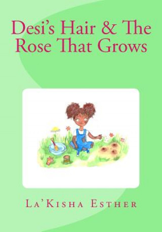 Kniha Desi's Hair & The Rose That Grows La'kisha Esther