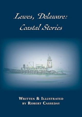 Kniha Lewes, Delaware: Coastal Stories Robert Casseday