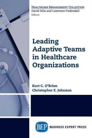 Книга Leading Adaptive Teams in Healthcare Organizations Kurt C O'Brien