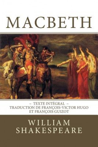 Carte Macbeth: Edition intégrale - Traduction de François-Victor Hugo et François Guizot William Shakespeare
